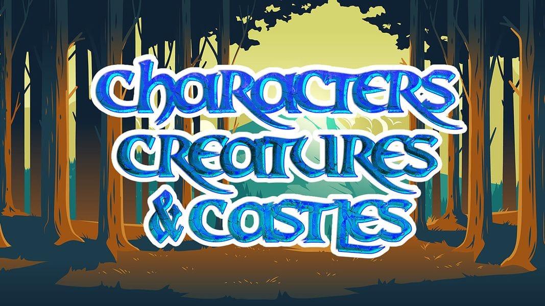 Characters, Creatures, and Castles