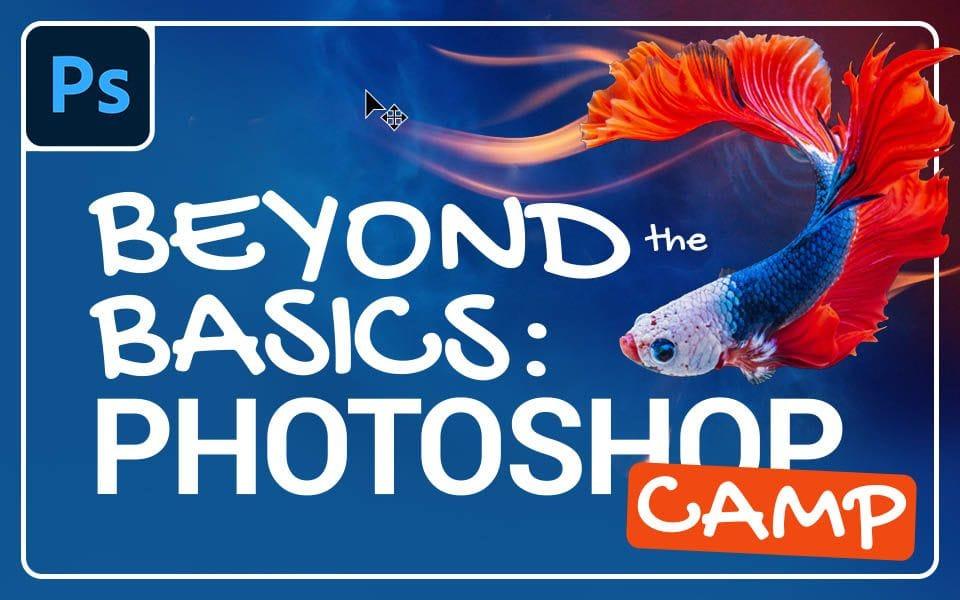 Beyond the Basics: Basics of Photoshop 2 Camp